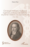 Christoph Wilhelm Hufeland, hygiéniste, professeur de médecine et premier médecin à la cour de Prusse: 1762-1836 (Médecine À Travers Les Siècles) (French Edition) 2336490757 Book Cover