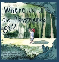 Where did all the Playgrounds go? 0578714035 Book Cover