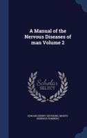 A Manual of the Nervous Diseases of Man Volume 2 1376785552 Book Cover