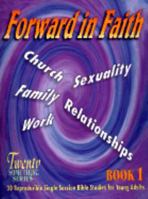 Forward in Faith: Church, Family, Work, Sexuality, Relationships (Twenty Something Bible Study Series Bk 2) 057009691X Book Cover