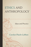 Ethics and Anthropology: Ideas and Practice 0759121877 Book Cover