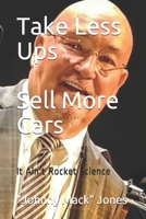 Take Less Ups Sell More Cars: It Ain't Rocket Science B08B379CX3 Book Cover