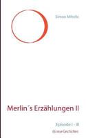 Merlin´s Erzählungen II: Episode I - III (66 neue Geschichten) 3735770770 Book Cover