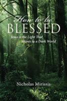 How to Be Blessed: Jesus Is the Light That Shines in a Dark World 1644581396 Book Cover