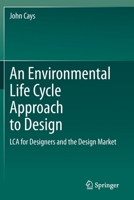 An Environmental Life Cycle Approach to Design: LCA for Designers and the Design Market 3030638049 Book Cover