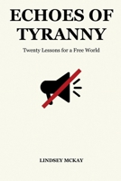 ECHOES OF TYRANNY: Twenty Lessons for a Free World 1257018833 Book Cover