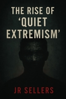 The Rise of “Quiet Extremism” B0G3L2PKFB Book Cover