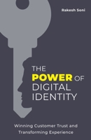 The Power of Digital Identity: Winning Customer Trust and Transforming Experience 1544546254 Book Cover