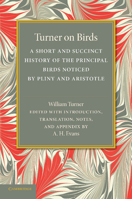 Turner on Birds; a Short and Succinct History of the Principal Birds Noticed by Pliny and Aristotle, First Published by Doctor William Turner, 1544 1175392294 Book Cover