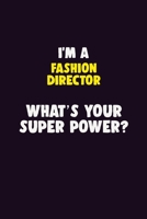 I'M A Fashion Director, What's Your Super Power?: 6X9 120 pages Career Notebook Unlined Writing Journal 1706143346 Book Cover