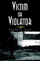 Victim or Violator 1425707173 Book Cover