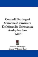 Conradi Peutingeri Sermones Convivales De Mirandis Germaniae Antiquitatibus (1789) 1104637243 Book Cover