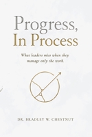 Progress, In Process.: What leaders miss when they manage only the work. B0H6SY4VRR Book Cover