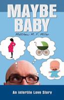 Maybe Baby: An Infertile Love Story 0757307485 Book Cover