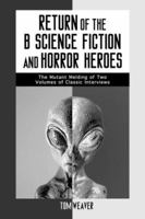 Return of the B Science Fiction and Horror Movie Makers: Writers, Producers, Directors, Actors, Moguls and Makeup (McFarland Classics) 0786407557 Book Cover