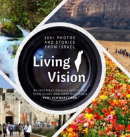 Living Vision: 100+ stories and photos from Israel 1470949784 Book Cover