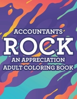 Accountants Rock An Appreciation Adult Coloring Book: Stress-Free Coloring Pages With Funny Accounting Catchphrases, Patterns And Designs To Color B08WNY4YJ9 Book Cover
