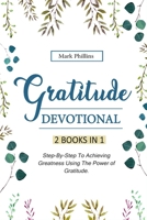 Gratitude Devotional: 2 Books in 1: Step-By-Step Plan To Achieving Happiness Using The Power of Gratitude + 30 Daily Inspirational Devotions To Unleash Your Relentless Joy 1709181095 Book Cover