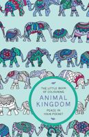 The Little Book of Colouring: Animal Kingdom: Peace in Your Pocket 1784296457 Book Cover