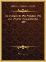 De L'Origine Et Des Principes Des Lois D'Apres Thomas Hobbes (1880) 1167364953 Book Cover