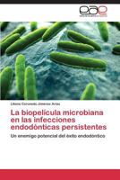La Biopelicula Microbiana En Las Infecciones Endodonticas Persistentes 3847361368 Book Cover