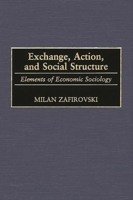 Exchange, Action, and Social Structure: Elements of Economic Sociology (Contributions in Sociology) 0313318395 Book Cover
