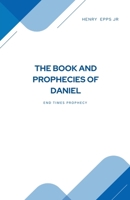 The Book and Prophecies of Daniel B0FGG4MGRM Book Cover