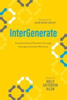 InterGenerate: Transforming Churches through Intergenerational Ministry 1684261503 Book Cover