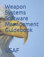 Weapon Systems Software Management Guidebook 1728745470 Book Cover