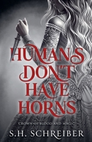 Humans Don't Have Horns (A Crown of Blood and Magic) B0GJS1YT39 Book Cover