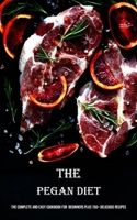 The Pegan Diet: The Complete and Easy Cookbook for Beginners Plus 150+ Delicious Recipes 1990666779 Book Cover