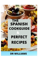 THE SPANISH COOKGUIDE: THE COMPREHENSIVE SPANISH COOKGUIDE FOR THE BEGINNERS AND DUMMIES B08RRGMPQJ Book Cover