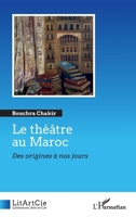Le théâtre au Maroc: Des origines à nos jours (Litartcie) (French Edition) 2343245975 Book Cover