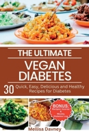 The Ultimate Vegan Diabetes Cookbook: 30 Quick, Easy, Delicious and Healthy Recipes for Diabetes B0C7TCD856 Book Cover