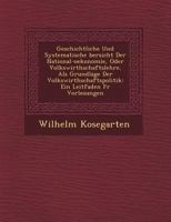 Geschichtliche Und Systematische Bersicht Der National-Oekonomie, Oder Volkswirthschaftslehre, ALS Grundlage Der Volkswirthschaftspolitik: Ein Leitfaden F R Vorlesungen 1249684994 Book Cover