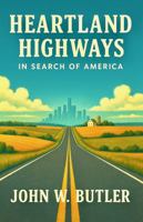 HEARTLAND HIGHWAYS: IN SEARCH OF AMERICA B0FK3PR3DT Book Cover