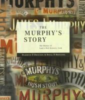 The Murphy's Story: The History of Lady's Well Brewery, Cork 0953143104 Book Cover