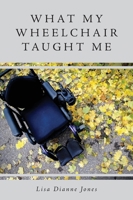 What My Wheelchair Taught Me 1525553844 Book Cover
