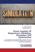 Power Supplies Of Magnetrons: Modeling, Simulation And Optimization: User Guide Of The Code Matlab-simulink To Treat The Modeling Of A HV Power Supplies For Industrial Micro-wave Generators 3659395919 Book Cover
