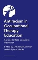 Antiracism in Occupational Therapy Education: A Guide to Race-Conscious Instruction 1805018795 Book Cover