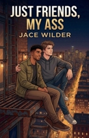 Just Friends, My Ass B0GY271QSP Book Cover