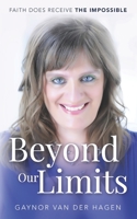 Beyond Our Limits: Faith does receive the impossible 0993076262 Book Cover