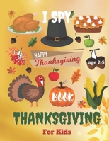I Spy Thanksgiving book for Kids Ages 2-5: Guessing Game and Picture For Kids Ages 2-5, Learning Activity with Thanksgiving Theme for fun Thanksgiving B08LNJJ77L Book Cover
