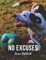 Soccer Notebook: No Excuses - Cool Motivational Inspirational Journal, Composition Notebook, Log Book, Diary for Athletes (8.5 x 11 inches, 110 Pages, College Ruled Paper), Boy, Girl, Teen, Adult 1691596663 Book Cover