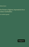 Da Firenze a Digione; Impressioni di un reduce Garibaldino: in caratteri grandi (Italian Edition) 356371228X Book Cover