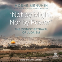 Not by Might, Nor by Power: The Zionist Betrayal of Judaism B0CW55X9N3 Book Cover
