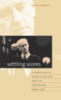 Settling Scores: German Music, Denazification, and the Americans, 1945-1953 146963404X Book Cover