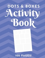 Dots & Boxes Activity Book - 100 Pages!: Dots and Boxes Game Notebook - 9x9, 6x6, 4x4 Grids - Short or Long Games - Play with Friends - Classic Pen & Paper Games (8.5 x 11 inches) 1699007330 Book Cover