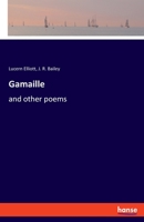 Gamaille: And Other Poems (Classic Reprint) 3348065267 Book Cover