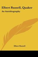 Elbert Russell, Quaker: An Autobiography 0548446768 Book Cover